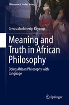 Philosophical Studies Series 135 - Meaning and Truth in African Philosophy