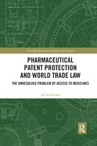 Routledge Research in Intellectual Property- Pharmaceutical Patent Protection and World Trade Law