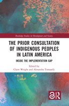 Routledge Studies in Development and Society-The Prior Consultation of Indigenous Peoples in Latin America