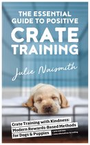 The Essential Guide to Positive Crate Training