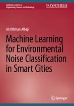 Synthesis Lectures on Engineering, Science, and Technology- Machine Learning for Environmental Noise Classification in Smart Cities