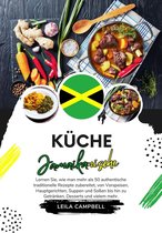 Weltgeschmack: Eine kulinarische Reise - Küche Jamaikanische: Lernen sie, wie man mehr als 50 Authentische Traditionelle Rezepte Zubereitet, von Vorspeisen, Hauptgerichten, Suppen und Soßen bis hin zu Getränken, Desserts und Vielem mehr