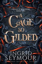 Healer of Kingdoms - A Cage So Gilded