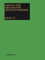 Archiv für Geschichte des Buchwesens Bd. 72. 2017