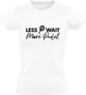 Less Wait More Padel Dames T-shirt - sport - spel - rally - padelracket - smash - tennis