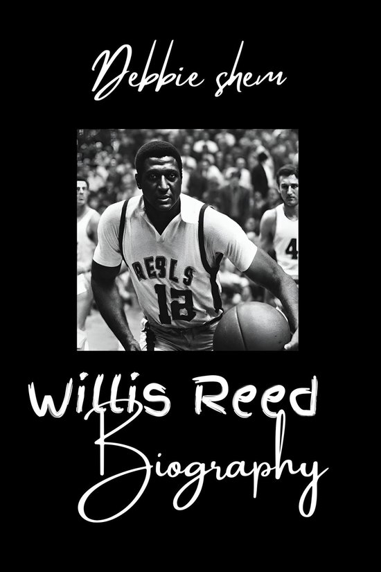 Biography of Willis Reed (ebook), Debbie shem | 1230007485695 | Boeken ...