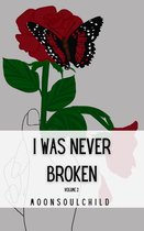 I Was Never Broken: Volume 2