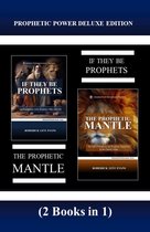 Abundant Truth Deluxe Editions - Prophetic Power Deluxe Edition (2 Books in 1): If They Be Prophets & The Prophetic Mantle