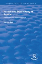 Routledge Revivals- Parties and Democracy in France: Parties Under Presidentialism
