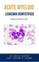Acute Myeloid Leukemia Demystified: Doctor’s Secret Guide