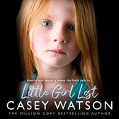 Little Girl Lost: Amelia just wants a home she feels safe in…. The gripping 2024 fostering memoir from the Sunday Times bestselling author Casey Watson