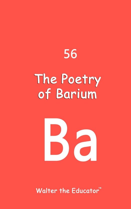 Chemical Element Poetry Book Series - The Poetry of Barium