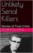 Unlikely Serial Killers Stories of True Crime