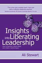 Insights Into Liberating Leadership - How to Become a Great Leader and Create a Lasting Legacy