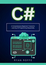 C#: A Comprehensive Beginner's Tutorial for Learning C# Programming Sequentially