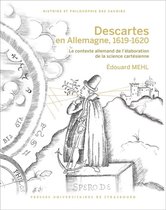 Histoire et philosophie des savoirs - Descartes en Allemagne, 1619-1620. Seconde édition, corrigée et augmentée