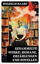 Gesammelte Werke: Romane, Erzählungen und Novellen