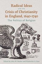 Studies in Early Modern Cultural, Political and Social History- Radical Ideas and the Crisis of Christianity in England, 1640-1740