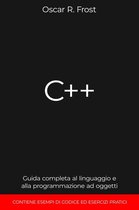 C++: Guida Completa al Linguaggio e alla Programmazione ad Oggetti. Contiene Esempi di Codice ed Esercizi Pratici