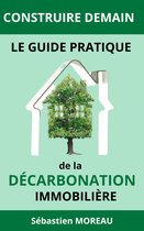 Construire Demain : Le Guide Pratique de la Décarbonation Immobilière