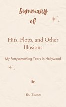 Summary Of Hits, Flops, and Other Illusions My Fortysomething Years in Hollywood by Ed Zwick