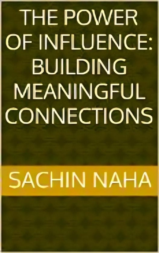 The Power of Influence: Building Meaningful Connections - cover