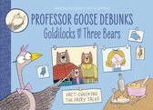 Professor Goose Debunks- Professor Goose Debunks Goldilocks and the Three Bears