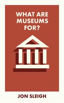 What Is It For?- What Are Museums For?