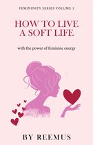 Femininity Book- How to Live a Soft Life