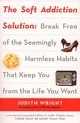 The Soft Addiction Solution