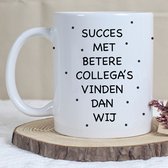 Mok | Afscheidscadeau Collega | Quote "Succes met betere collega's vinden dan wij" | Grappige Mok Met Tekst