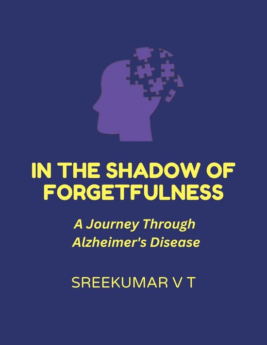 In the Shadow of Forgetfulness: A Journey Through Alzheimer's Disease