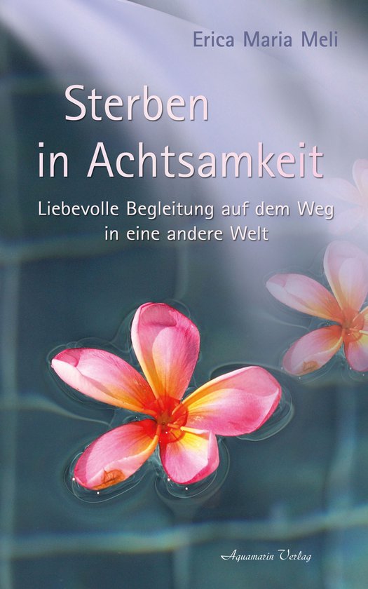 Sterben in Achtsamkeit: Liebevolle Begleitung auf dem Weg in ... - cover