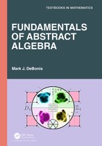 Textbooks in Mathematics- Fundamentals of Abstract Algebra