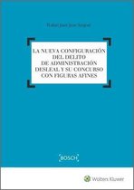 La nueva configuración del delito de administración desleal y su concurso con figuras afines