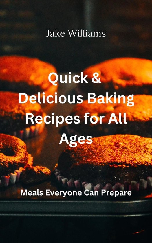 Quick And Delicious Baking Recipes For All Ages - cover