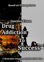 Journey From Drug Addiction To Success - Journey From Drug Addiction To Success