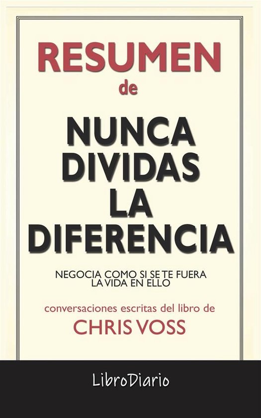 Nunca Dividas La Diferencia: Negocia Como Si Se Te Fuera La  ... - cover
