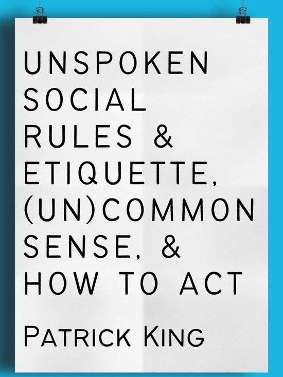 Unspoken Social Rules & Etiquette, (Un)common Sense, & How t ... - cover
