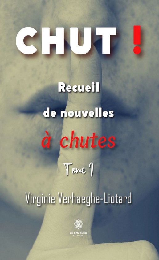 Couverture de livre avec le texte "CHUT ! Recueil de nouvelles à chutes Tome 1 Virginie Verhaeghe-Liotard". Un doigt devant la bouche, symbolisant le silence.