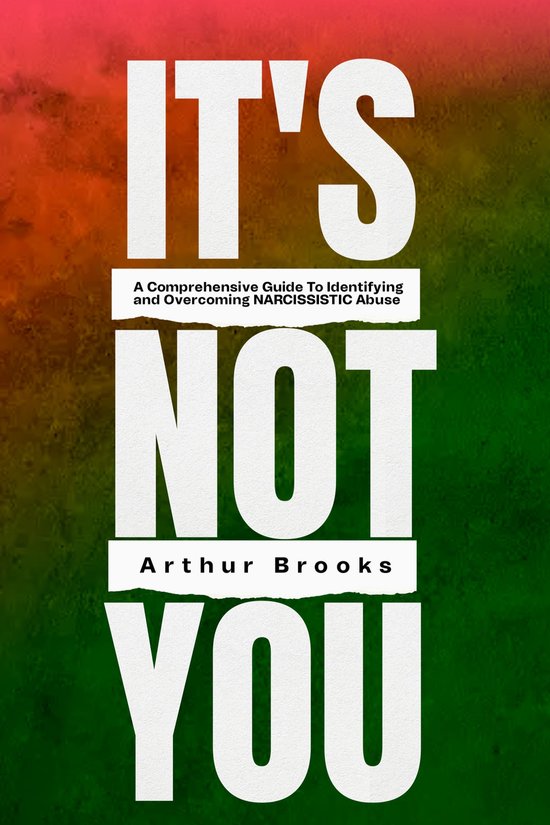 Boekcover "It's Not You" met de tekst "A Comprehensive Guide To Identifying and Overcoming Narcissistic Abuse" door Arthur Brooks.