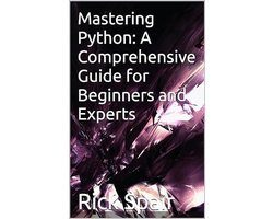 Mastering Python: A Comprehensive Guide for Beginners and Experts