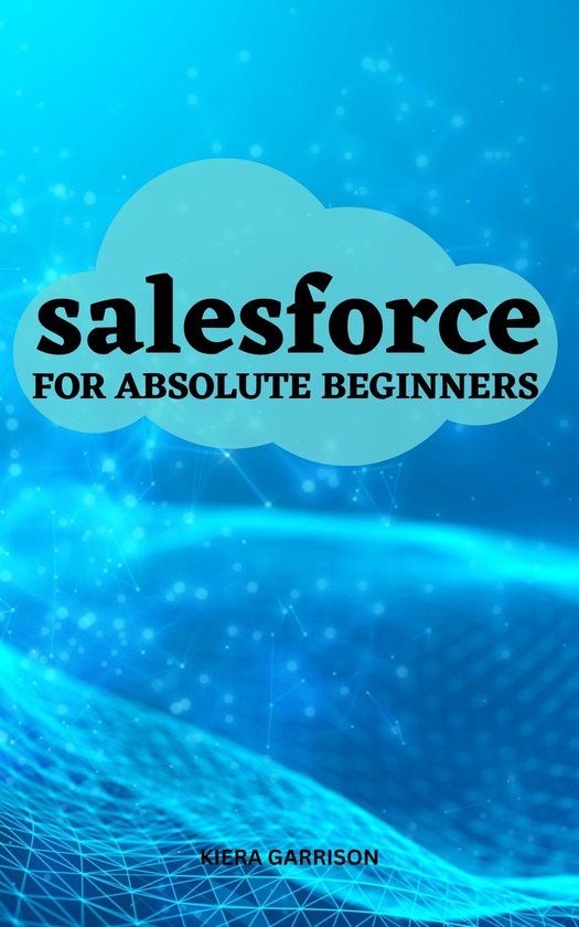 Salesforce For Absolute Beginners (ebook), Kiera Garrison ...
