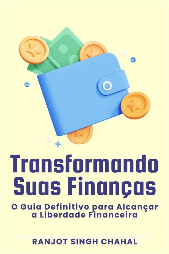 Transformando Suas Finanças: O Guia Definitivo para Alcanç ... - cover