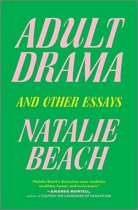 Couverture de livre avec le titre 'ADULT DRAMA AND OTHER ESSAYS' en lettres roses sur fond vert, avec le nom NATALIE BEACH.