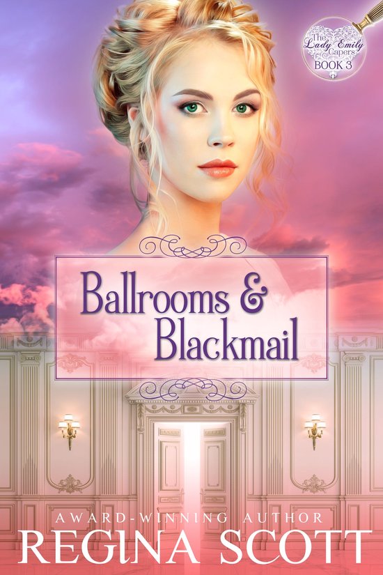 The Lady Emily Capers 3 - Ballrooms and Blackmail - cover