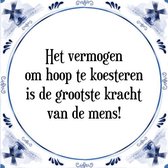 Tegeltje met Spreuk (Tegeltjeswijsheid): Het vermogen om hoop te koesteren is de grootste kracht van de mens! + Kado verpakking & Plakhanger