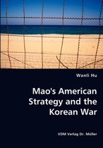 Mao's American Strategy and the Korean War