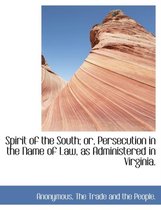 Spirit of the South; Or, Persecution in the Name of Law, as Administered in Virginia.