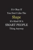 It's Okay If You Don't Like The Shape It's Kind Of A Smart People Thing Anyway